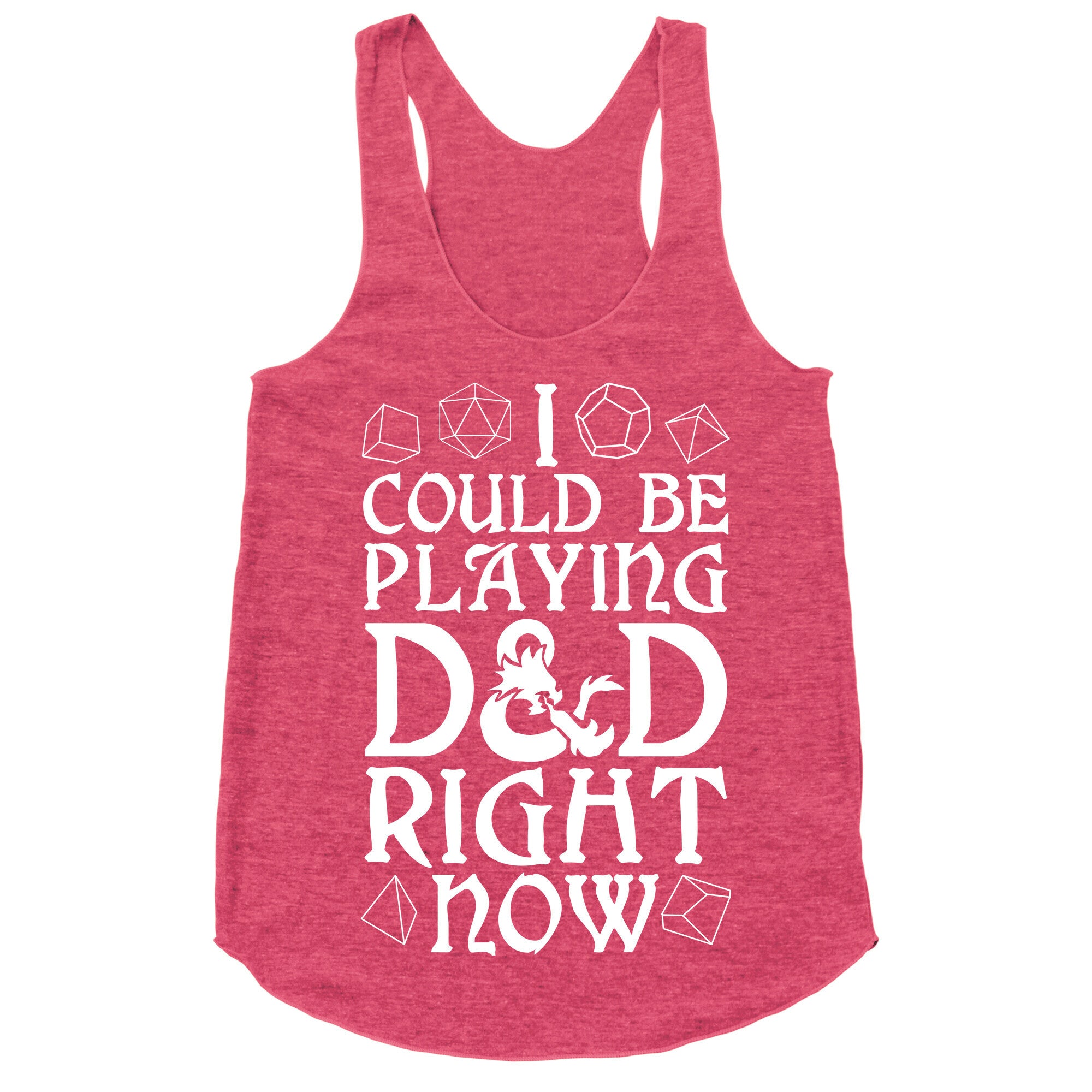 I Could Be Playing D&D Right Now Racerback Tank